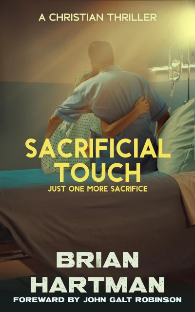 Sacrificial Touch: A Christian Medical Thriller (Sacrificial Touch Christian Thrillers Book 1)