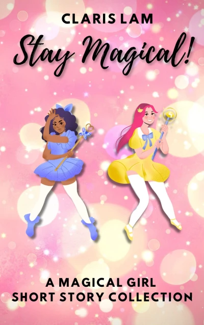 Stay Magical!: A Magical Girl Short Story Collection