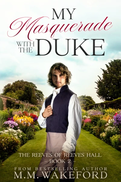 My Masquerade With the Duke: A Steamy Road Trip Regency Romance With Only One Bed (The Reeves of Reeves Hall Book 2)