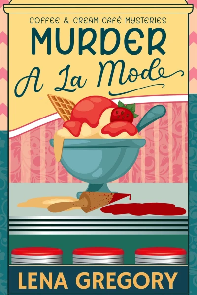 Murder A La Mode (Coffee & Cream Café Mysteries Book 1)