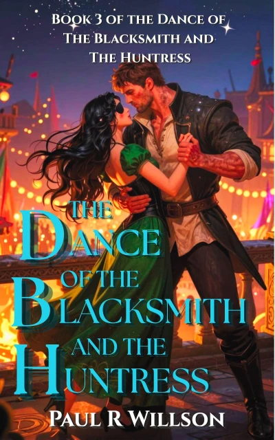 The Dance of the Blacksmith and the Huntress: A Fantasy Action Romance (Book 3 of the Dance of the Blacksmith and the Huntress series)