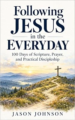 Following Jesus in the Everyday: 100 Days of Scripture, Prayer, and Practical Discipleship