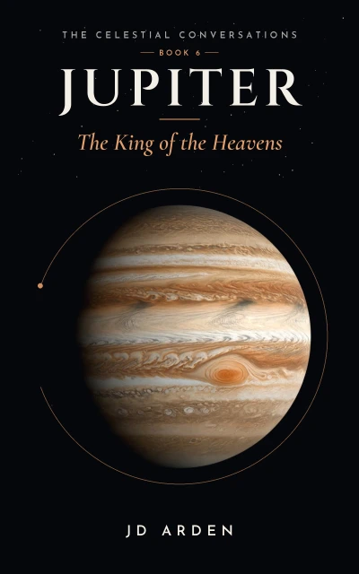 Jupiter: The King of the Heavens (The Celestial Conversations Book 6)