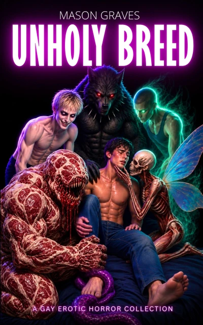 Unholy Breed: A Collection of Gay Monster Erotica and Body Horror