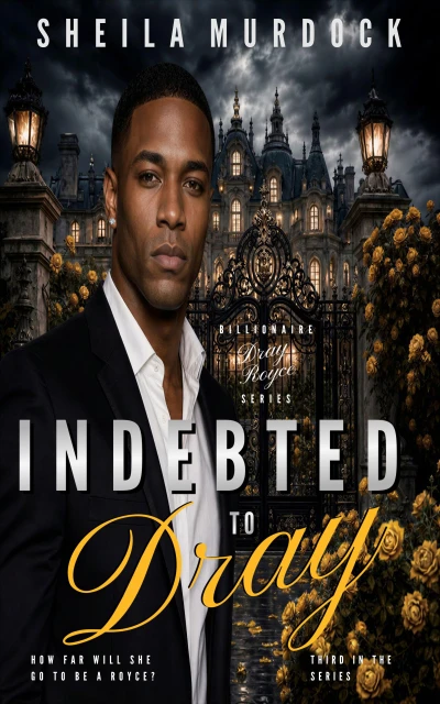 Indebted to Dray: African American Billionaire Urban Fiction Romance (Billionaire Dray Royce Book 3)