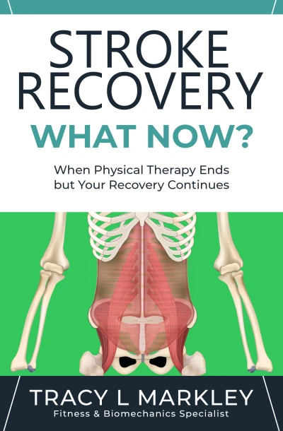Stroke Recovery, What Now?: When Physical Therapy Ends, But Your Recovery Continues