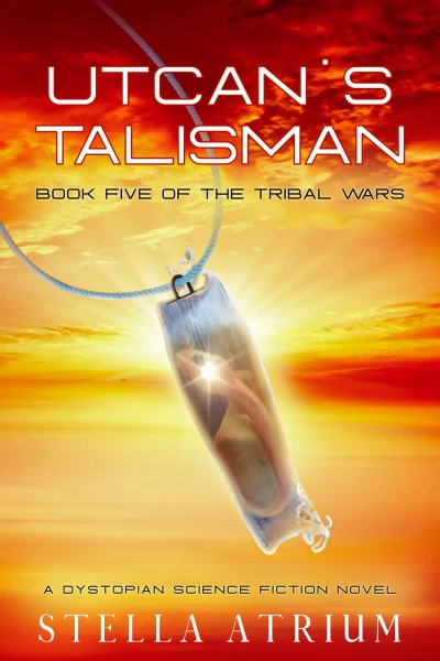 Utcan’s Talisman: A Dystopian Science Fiction Novel (The Tribal Wars Book 5)