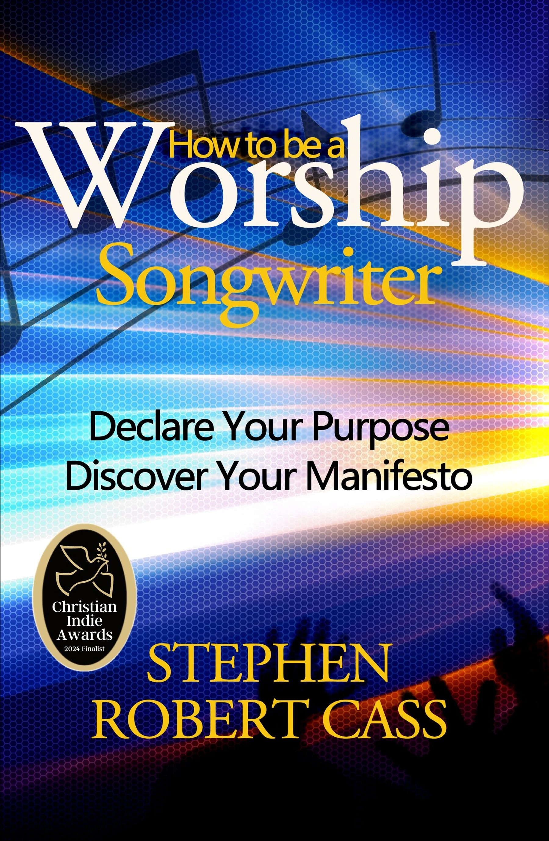 How to Be a Worship Songwriter: Declare Your Purpose - Discover Your Manifesto