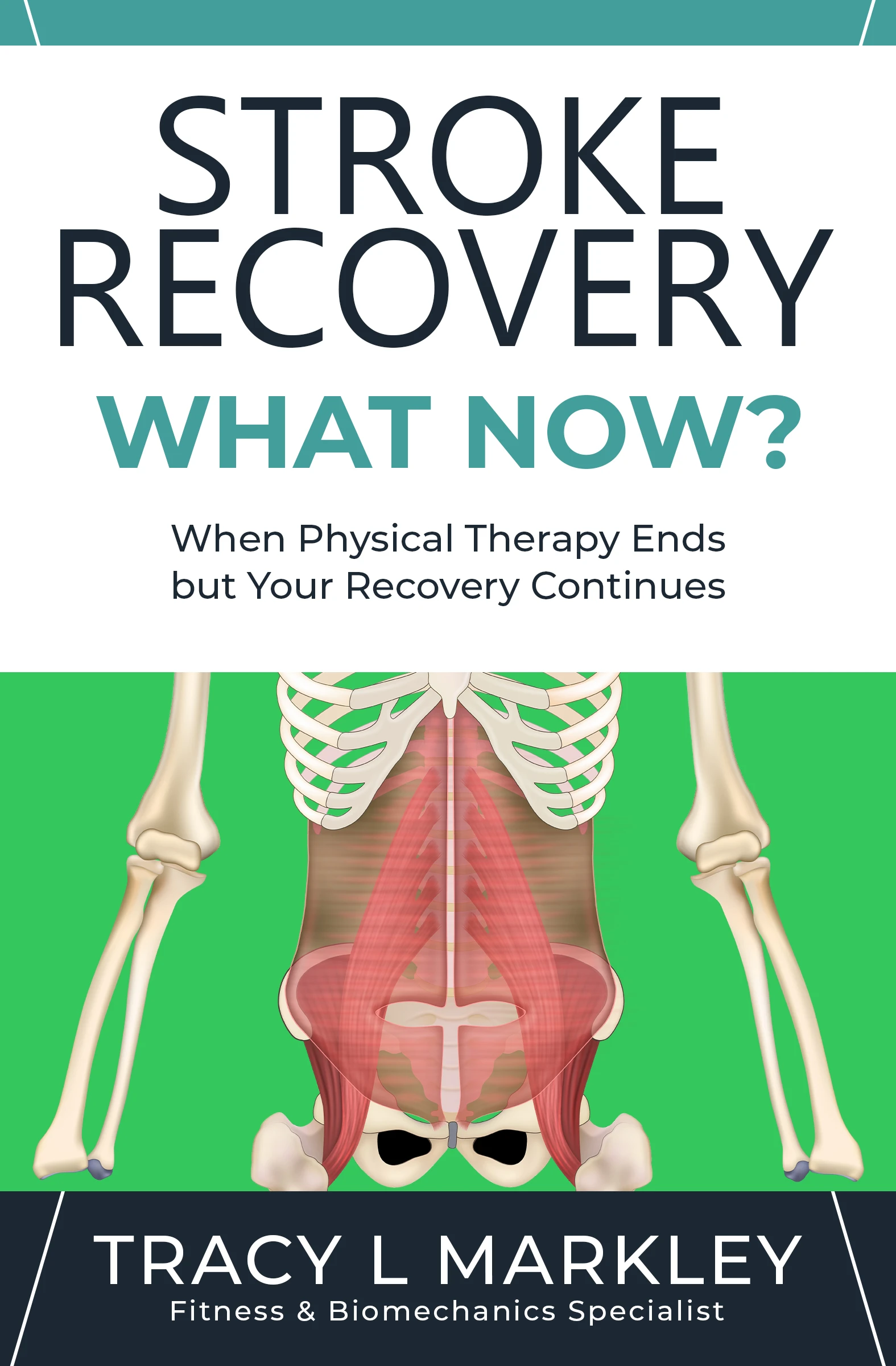 Stroke Recovery, What Now?: When Physical Therapy Ends, But Your Recovery Continues