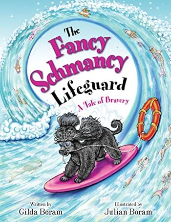 The Fancy Schmancy Lifeguard: A Tale of Bravery (The Adventures of Two Travelling Poodles)