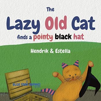 The Lazy Old Cat finds a pointy black hat: (Rhyming picture book) (Blue Fork Rhymes)