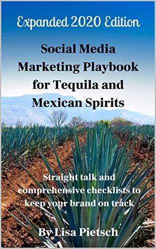 Social Media Marketing Playbook for Tequila and Mexican Spirits: Straight talk and comprehensive checklists to keep your brand on track (Revised and Expanded)