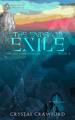 The Ends of Exile: The Lex Chronicles, Book 3 (Legends of Arameth)