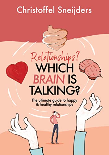 Relationships? Which Brain is talking?: The Ultimate Guide to Happy, Healthy & Successful Relationships