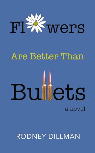 Flowers Are Better Than Bullets: A Novel