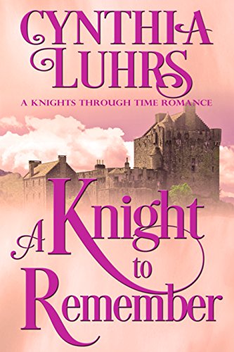 A Knight to Remember (A Knights Through Time Romance Book 1)