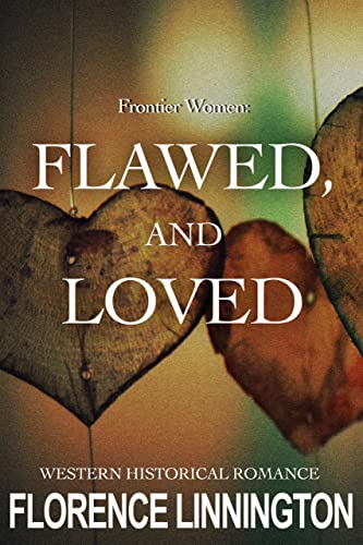 Flawed, And Loved (Western Historical Romance) (Fr... - Crave Books
