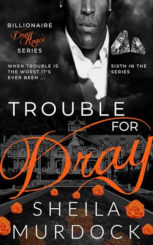 Trouble for Dray: African American Billionaire Urban Fiction Romance (Billionaire Dray Royce Book 6)