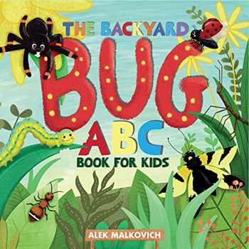 The Backyard Bug ABC Book for Kids: Alphabet Practice for Pre K, Kindergarten, and Kids From 3-5 With Entertaining Insect Facts