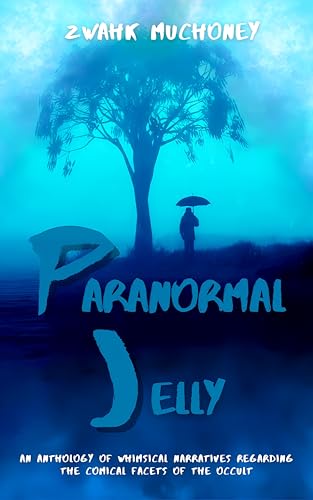 Paranormal Jelly: An Anthology of Whimsical Narratives Regarding the Comical Facets of the Occult