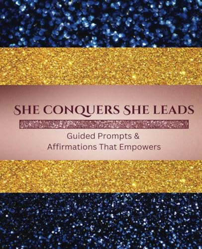 She Conquers, She Leads: Guided Prompts and Affirmations That Empowers, Journal, Notebook, Inspiration for Women