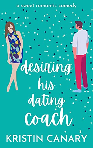 Desiring His Dating Coach: A Sweet Romantic Comedy (California Dreamin' Book 2)