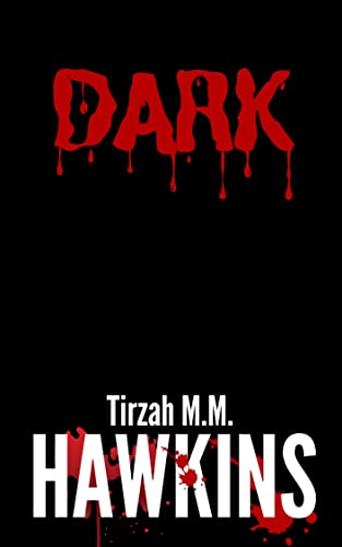 Dark: A Creature Survival Horror, Part One (Tirzah M.M. Hawkins Horror Stories)