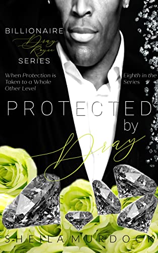 Protected by Dray: An African American Black Billionaire Romance Suspense Urban Fiction Series: Billionaire Dray Royce Series #8