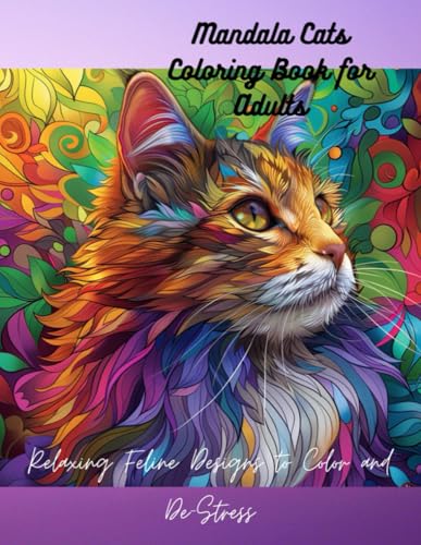 Mandala Cats Coloring Book for Adults Relaxing Feline Designs to Color and De-Stress: Intricate Cat Mandalas for Stress Relief and Mindful Coloring.