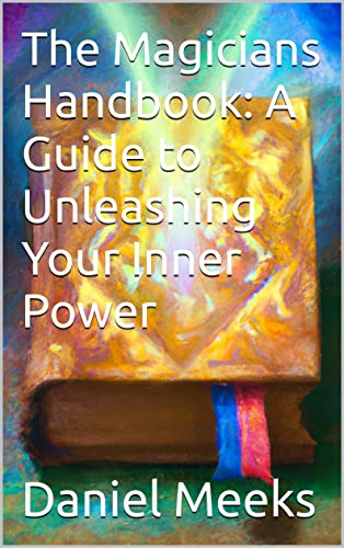 The Magicians Handbook: A Guide to Unleashing Your Inner Power