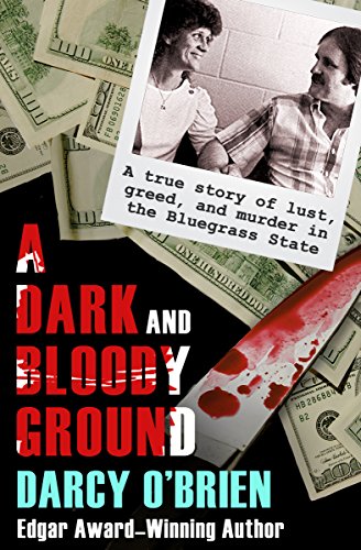 A Dark and Bloody Ground: A True Story of Lust, Greed, and Murder in the Bluegrass State