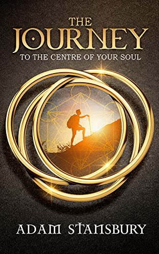 The Journey to the Centre of your Soul: Discover who you are through the mirrors of life