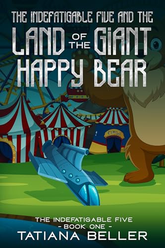 The Indefatigable Five and the Land of the Giant Happy Bear