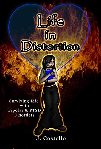 Life in Distortion: Surviving life with Bipolar and PTSD disorders