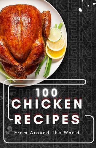 100 Chicken Recipes From Around The World - CraveBooks