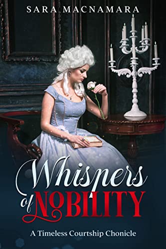Whispers of Nobility: A Timeless Courtship Chronicle (The Timeless Courtship Chronicles)