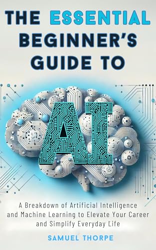 The Essential Beginner’s Guide to AI