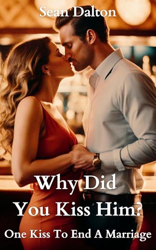 Why Did You Kiss Him?: One Kiss To End A Marriage