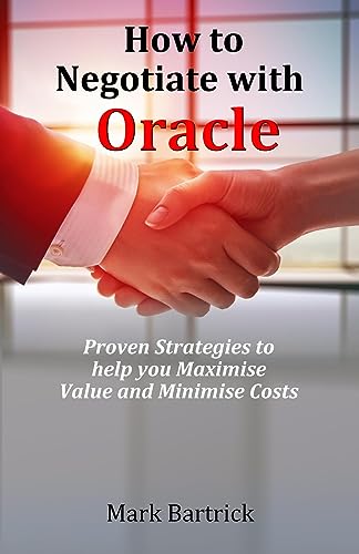 How to Negotiate with Oracle: Proven Strategies to help you Maximise Value and Minimise Costs