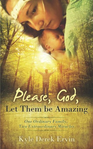 Please, God, Let Them be Amazing: One Ordinary Family, Two Extraordinary Miracles