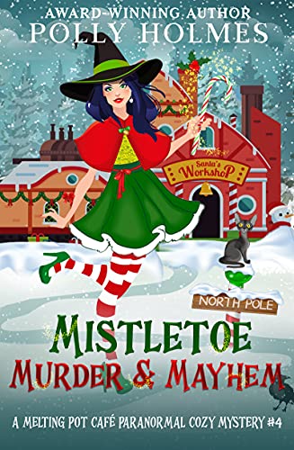 Mistletoe, Murder and Mayhem (Melting Pot Cafe Book 4)