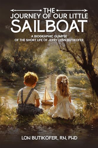 The Journey of Our Little Sailboat: A Biographic Glimpse of the Short Life of Jerry Lynn Butikofer