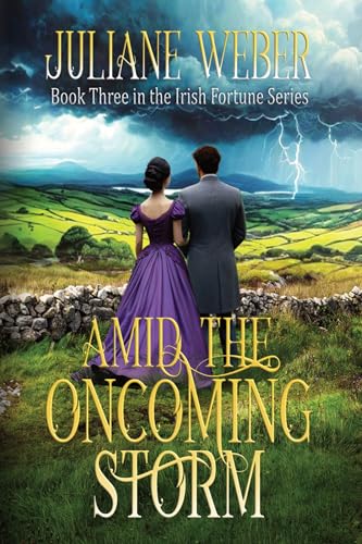 Amid the Oncoming Storm : Gripping historical fiction in 19th century Ireland (The Irish Fortune Series Book 3)