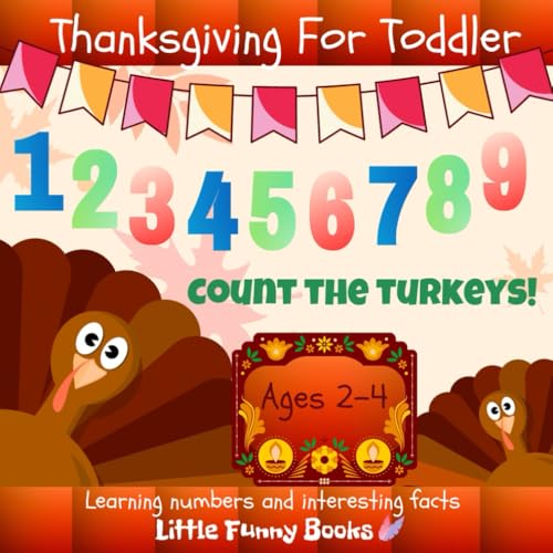 Thanksgiving For Toddler 123456789 Count The Turkeys! Ages 2-4 Learning numbers and interesting facts: Numbers, Turkeys, and Holiday Fun!