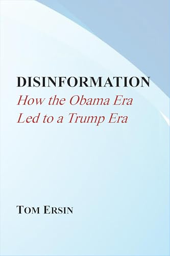 Disinformation: How the Obama Era Led to a Trump Era