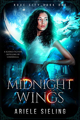Midnight Wings: A Science Fiction Retelling of Cinderella. (Rove City Book 1)