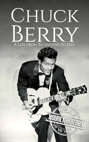 Chuck Berry: A Life from Beginning to End