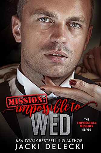 Mission Impossible to Wed (The Impossible Mission Romantic Suspense Series Book 5)