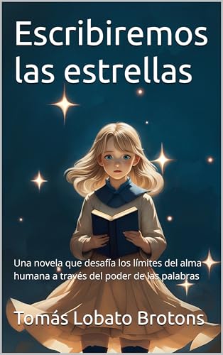 Escribiremos las estrellas: Una novela que desafía los límites del alma humana a través del poder de las palabras (Spanish Edition)