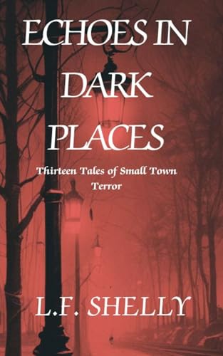 Echoes In Dark Places: Thirteen Tales of Small Town Terror